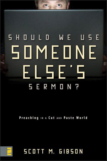 Should We Use Someone Else's Sermon?, Religion, Paperback, Scott Gibson