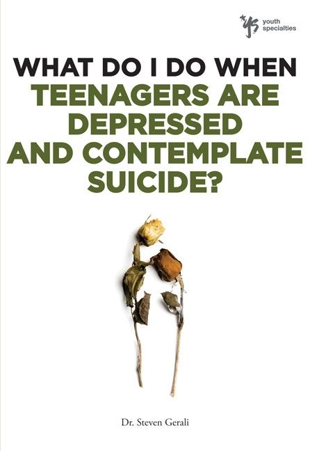 What Do I Do When Teenagers are Depressed and Contemplate Suicide?, Religion, Paperback, Steven Gerali
