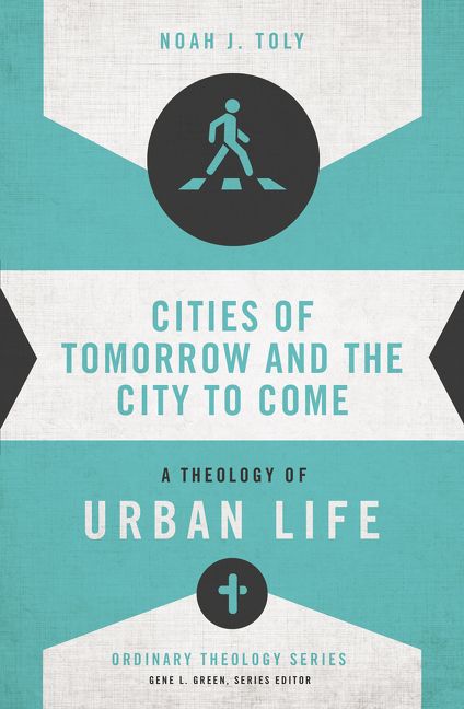 Cities Of Tomorrow And The City To Come, Religion, Paperback, Noah J. Toly