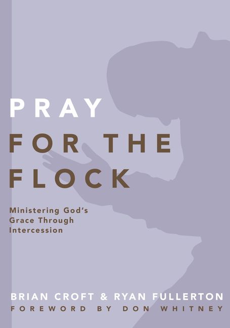 Pray for the Flock, Religion, Paperback, Brian Croft and Ryan Fullerton