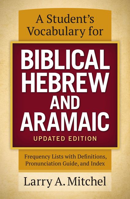 Student's Vocabulary for Biblical Hebrew and Aramaic, Updated Edition, Paperback, Larry Mitchel
