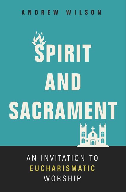 Spirit and Sacrament, Religion, Paperback, Andrew Wilson