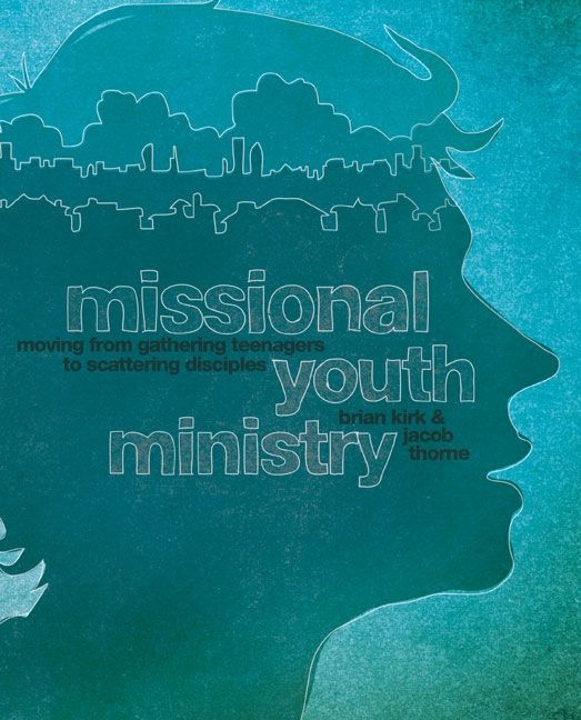 Missional Youth Ministry, Religion, Paperback, Brian Kirk and Jacob Thorne