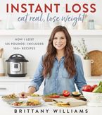 Instant Loss: Eat Real, Lose Weight Paperback  by Brittany Williams