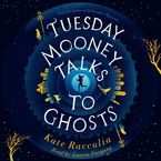 Tuesday Mooney Talks To Ghosts Downloadable audio file UBR by Kate Racculia