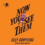 Now You See Them Downloadable audio file UBR by Elly Griffiths