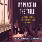 My Place At The Table Paperback UBR by Alexander Lobrano