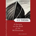 A Journey To The End Of The Millennium Downloadable audio file UBR by A.B. Yehoshua
