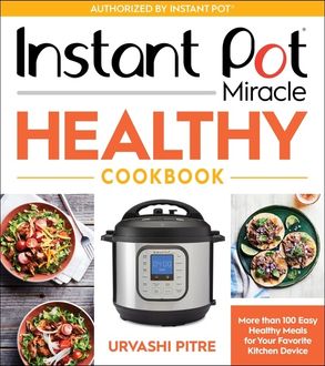 Instant Pot Miracle Healthy Cookbook