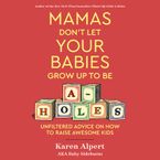 Mamas Don't Let Your Babies Grow Up To Be A-Holes Downloadable audio file UBR by Karen Alpert