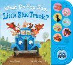 What Do You Say, Little Blue Truck? Sound Book Paperback  by Alice Schertle