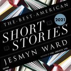 The Best American Short Stories 2021 Downloadable audio file UBR by Jesmyn Ward