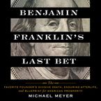 Benjamin Franklin's Last Bet Downloadable audio file UBR by Michael Meyer