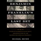 Benjamin Franklin's Last Bet Unabridged POD Paperback UBR by Michael Meyer