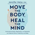 Move the Body, Heal the Mind Unabridged POD