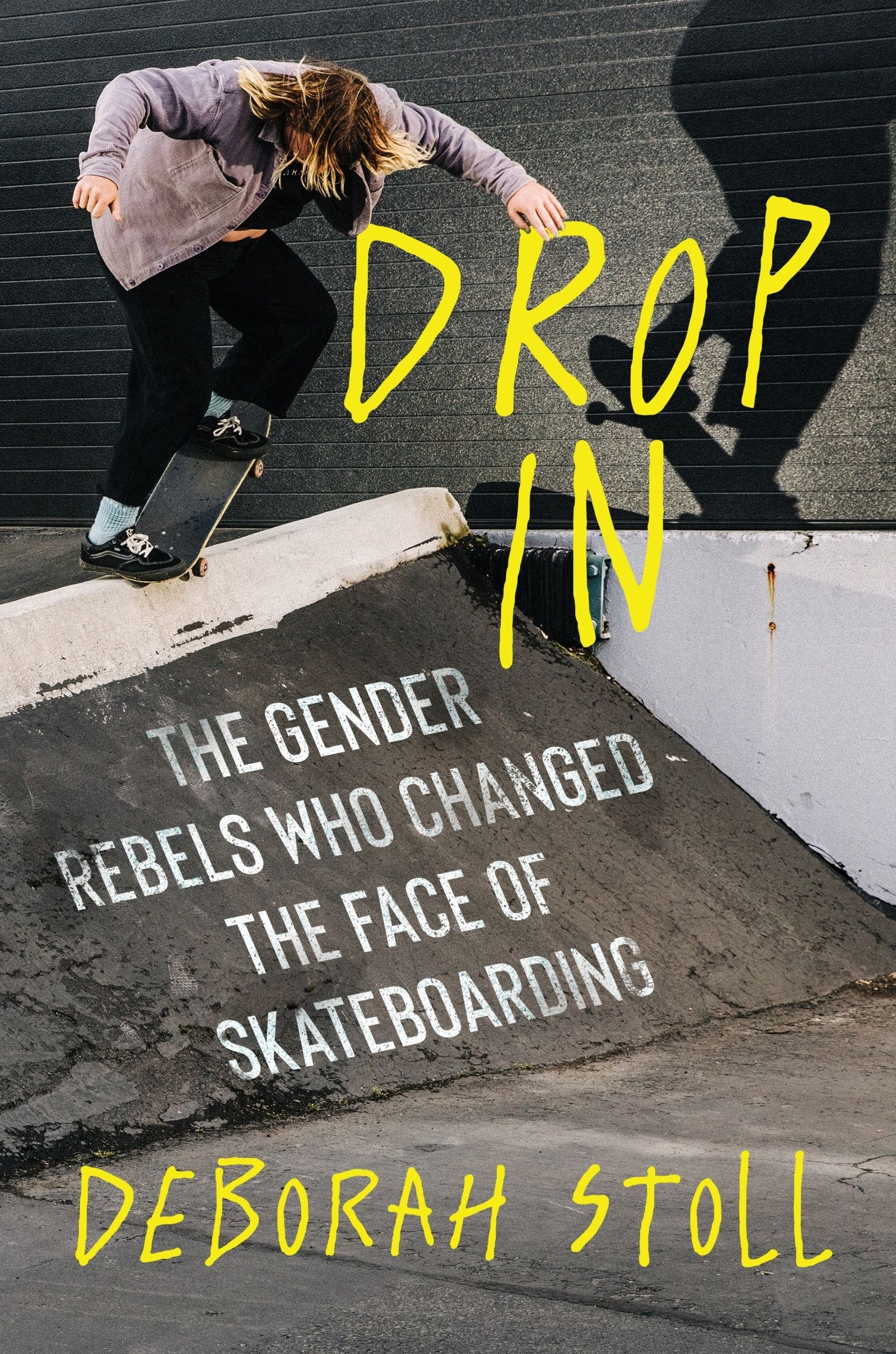 Drop In: The Gender Rebels Who Changed the Face of Skateboarding.by Stoll New** - Image 6