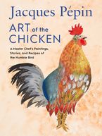 Jacques Pépin Art Of The Chicken Hardcover  by Jacques Pépin