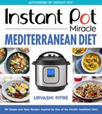 Instant Pot Miracle Mediterranean Diet Cookbook Paperback  by Urvashi Pitre