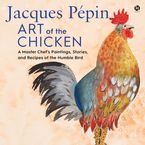 Jacques Pépin Art of the Chicken Downloadable audio file UBR by Jacques Pépin