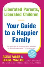 Liberated Parents, Liberated Children Paperback  by Adele Faber