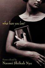 What Have You Lost? Paperback  by Naomi Shihab Nye