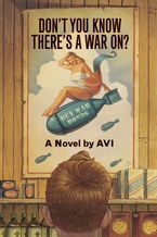 Don't You Know There's a War On? Paperback  by Avi