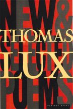 New And Selected Poems Of Thomas Lux Paperback  by Thomas Lux