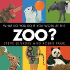 What Do You Do If You Work at the Zoo? Hardcover  by Steve Jenkins
