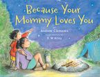 Because Your Mommy Loves You Paperback  by Andrew Clements