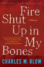 Fire Shut Up In My Bones Paperback  by Charles M. Blow