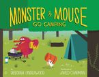 Monster and Mouse Go Camping Hardcover  by Deborah Underwood