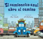 El Camioncito Azul Abre El Camino Board book  by Alice Schertle