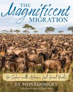 The Magnificent Migration Hardcover  by Sy Montgomery