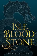 Isle of Blood and Stone Hardcover  by Makiia Lucier