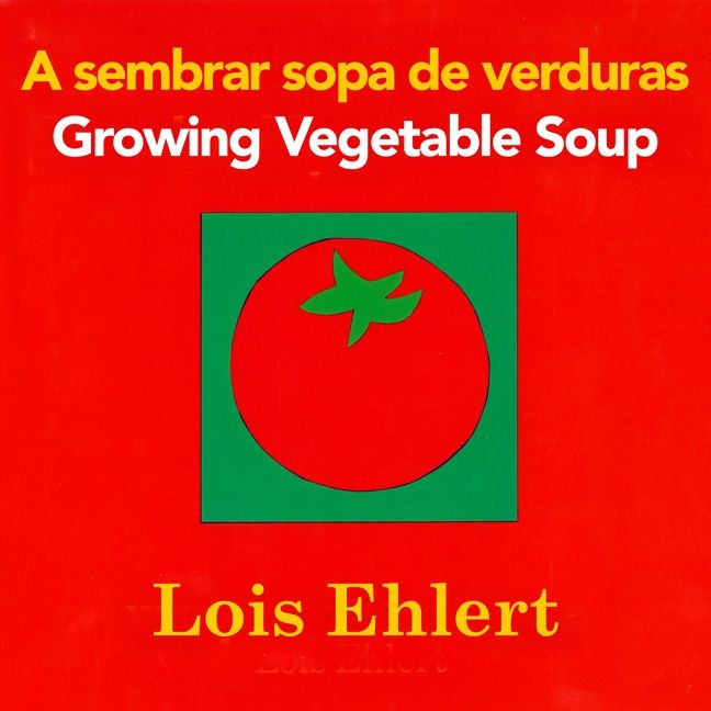 Growing Vegetable Soup/Sembrar sopa de verduras