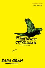 Claire Dewitt And The City Of The Dead Paperback  by Sara Gran