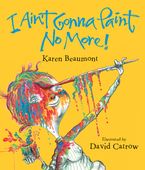 I Ain't Gonna Paint No More! Lap Board Book Board book  by Karen Beaumont