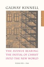 The Avenue Bearing The Initial Of Christ Into The New World Paperback  by Galway Kinnell
