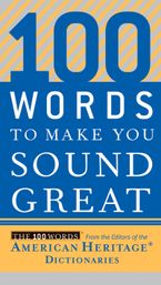 100 Words To Make You Sound Great Paperback  by Editors of the American Heritage Di