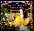 The Twelve Dancing Princesses Hardcover  by Marianna Mayer