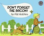 Don't Forget the Bacon! Paperback  by Pat Hutchins