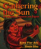 Gathering the Sun: An Alphabet in Spanish and English Hardcover  by Alma Flor Ada