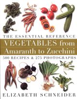 Vegetables from Amaranth to Zucchini: The Essential Reference