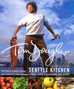 Tom Douglas' Seattle Kitchen Hardcover  by Tom Douglas