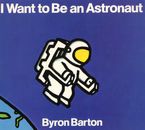 I Want to Be an Astronaut Hardcover  by Byron Barton