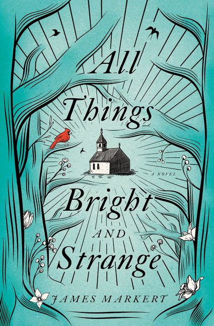 All Things Bright and Strange, Fiction, Paperback, James Markert