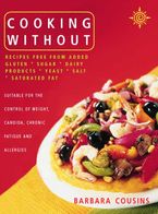 Cooking Without: All recipes free from added gluten, sugar, dairy produce, yeast, salt and saturated fat Paperback NED by Barbara Cousins