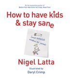 How to Have Kids and Stay Sane eBook  by Nigel Latta