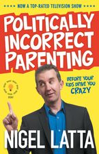 Politically Incorrect Parenting eBook  by Nigel Latta