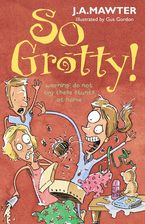 So Grotty! eBook  by J A Mawter